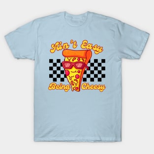 Ain't Easy Being Cheesy Retro Pizza Pun T-Shirt